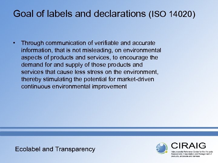 Goal of labels and declarations (ISO 14020) • Through communication of verifiable and accurate