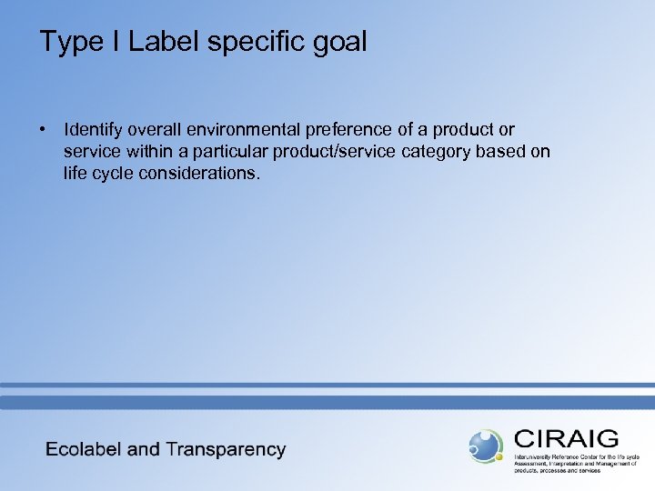 Type I Label specific goal • Identify overall environmental preference of a product or