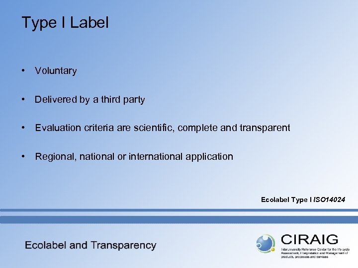 Type I Label • Voluntary • Delivered by a third party • Evaluation criteria