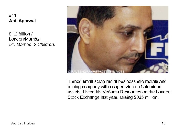 #11 Anil Agarwal $1. 2 billion / London/Mumbai 51. Married. 2 Children. Turned small