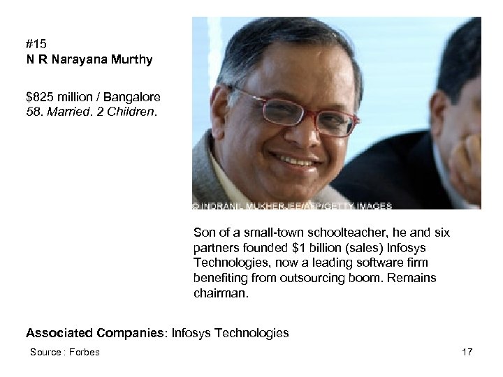 #15 N R Narayana Murthy $825 million / Bangalore 58. Married. 2 Children. Son