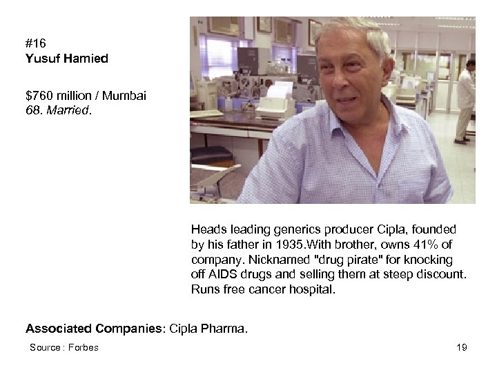 #16 Yusuf Hamied $760 million / Mumbai 68. Married. Heads leading generics producer Cipla,