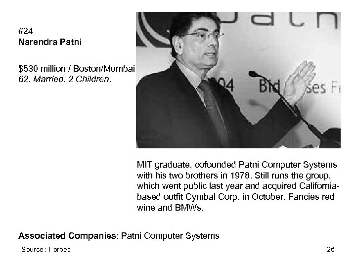 #24 Narendra Patni $530 million / Boston/Mumbai 62. Married. 2 Children. MIT graduate, cofounded