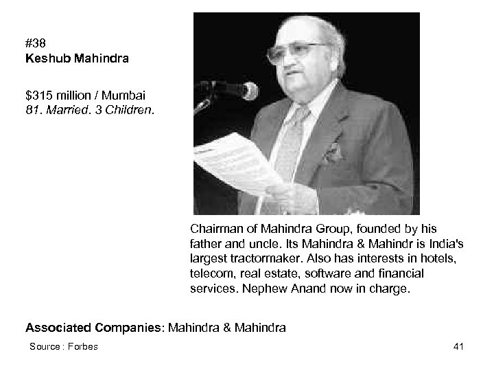 #38 Keshub Mahindra $315 million / Mumbai 81. Married. 3 Children. Chairman of Mahindra