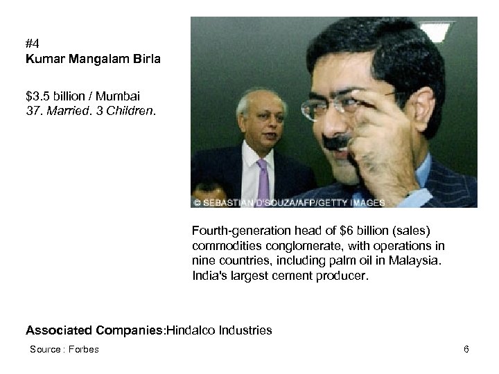 #4 Kumar Mangalam Birla $3. 5 billion / Mumbai 37. Married. 3 Children. Fourth-generation