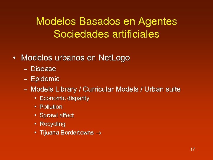 Modelos Basados en Agentes Sociedades artificiales • Modelos urbanos en Net. Logo – –