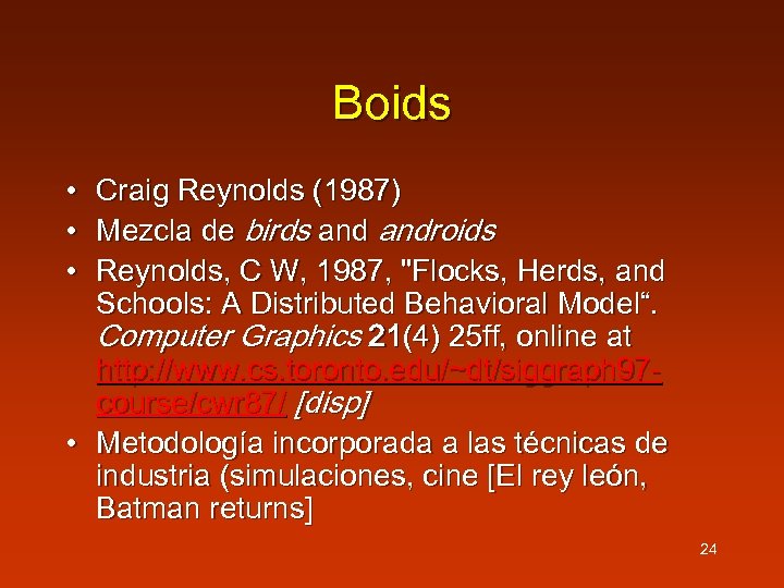 Boids • • • Craig Reynolds (1987) Mezcla de birds androids Reynolds, C W,