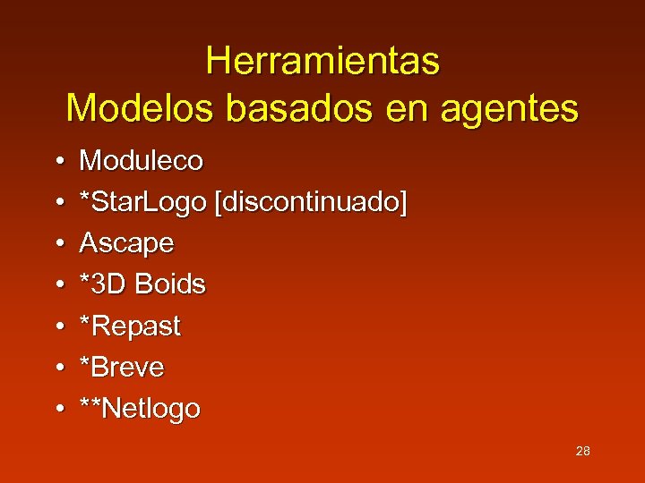 Herramientas Modelos basados en agentes • • Moduleco *Star. Logo [discontinuado] Ascape *3 D