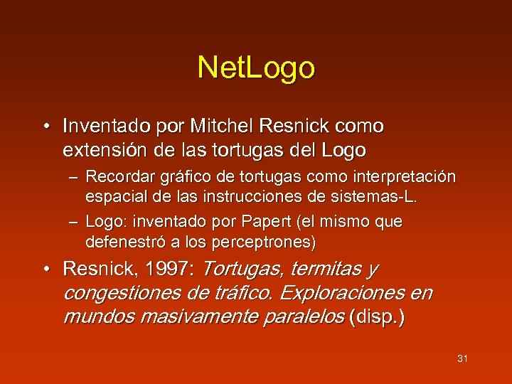 Net. Logo • Inventado por Mitchel Resnick como extensión de las tortugas del Logo