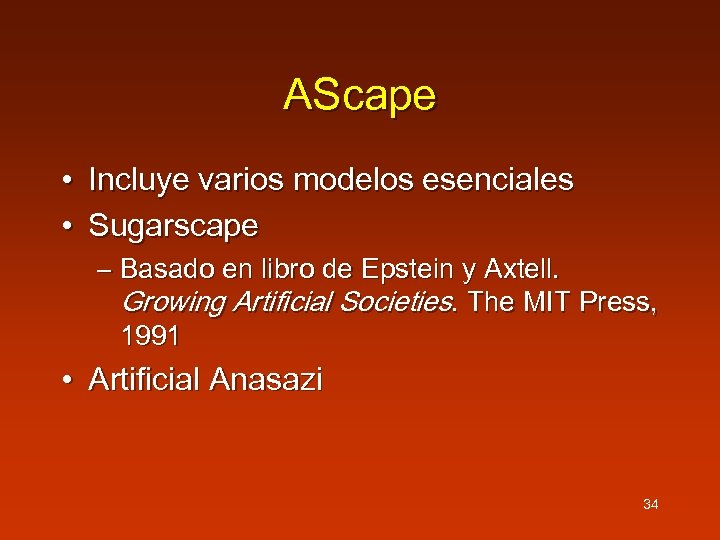 AScape • Incluye varios modelos esenciales • Sugarscape – Basado en libro de Epstein