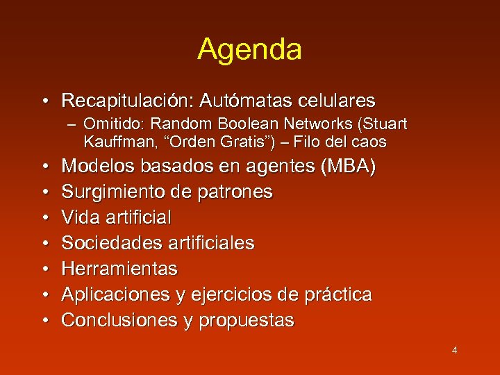 Agenda • Recapitulación: Autómatas celulares • • – Omitido: Random Boolean Networks (Stuart Kauffman,