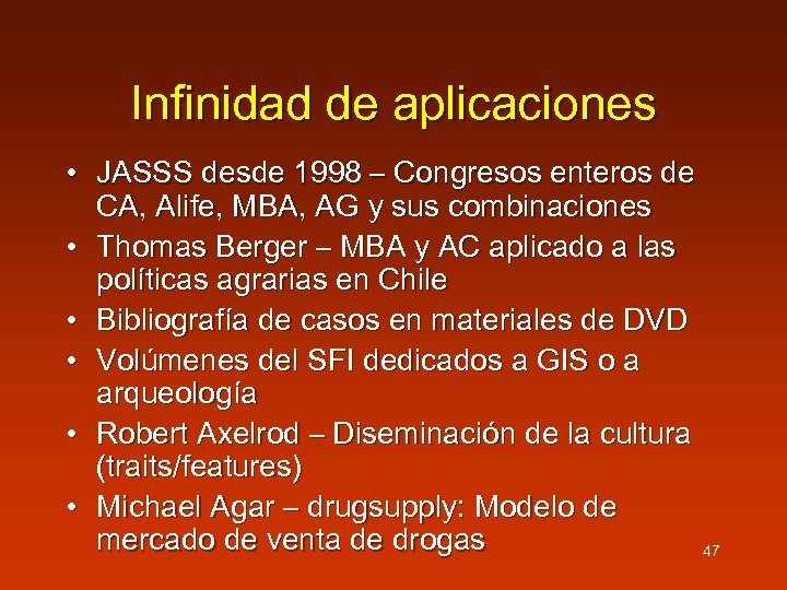 Infinidad de aplicaciones • JASSS desde 1998 – Congresos enteros de CA, Alife, MBA,