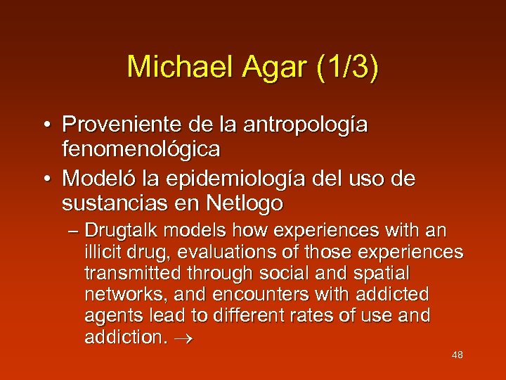 Michael Agar (1/3) • Proveniente de la antropología fenomenológica • Modeló la epidemiología del