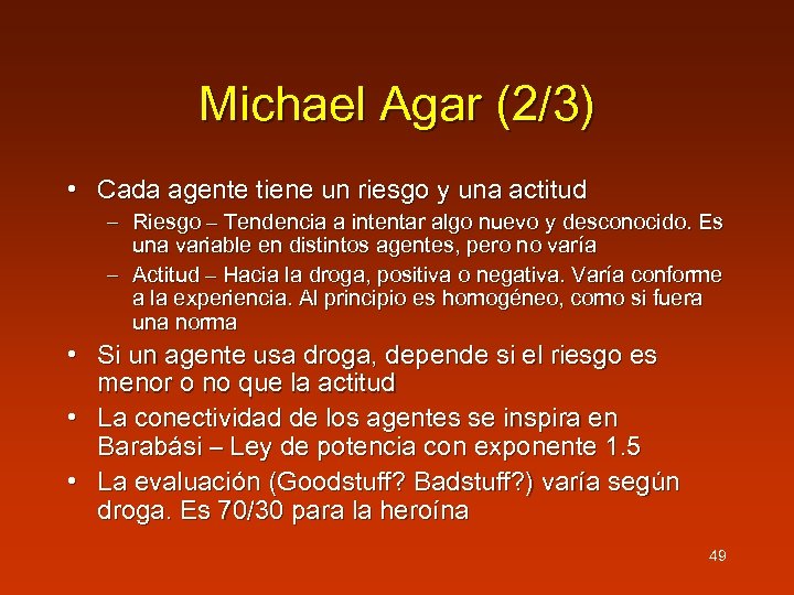 Michael Agar (2/3) • Cada agente tiene un riesgo y una actitud – Riesgo