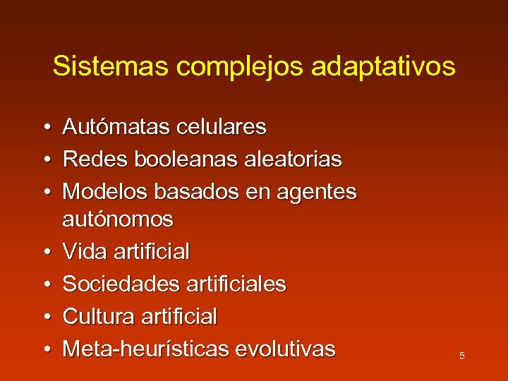 Sistemas complejos adaptativos • Autómatas celulares • Redes booleanas aleatorias • Modelos basados en