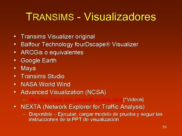 TRANSIMS - Visualizadores • • Transims Visualizer original Balfour Technology four. Dscape® Visualizer ARCGis