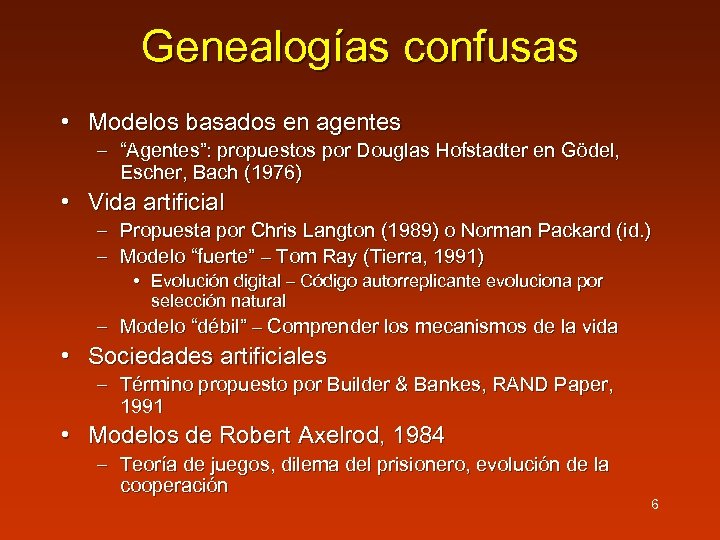 Genealogías confusas • Modelos basados en agentes – “Agentes”: propuestos por Douglas Hofstadter en