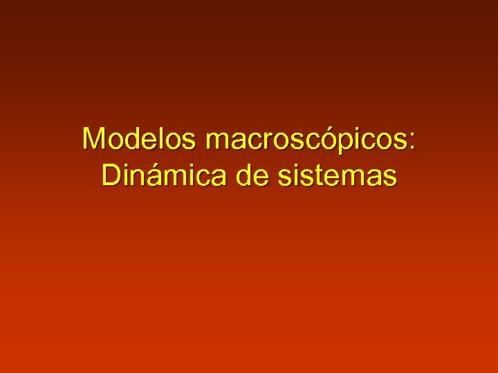 Modelos macroscópicos: Dinámica de sistemas 