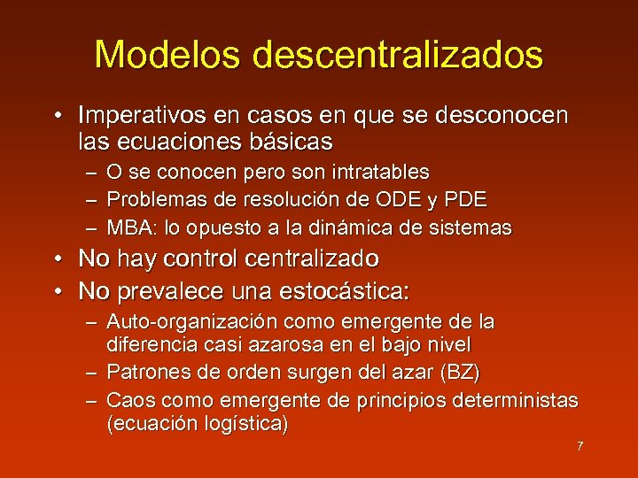 Modelos descentralizados • Imperativos en casos en que se desconocen las ecuaciones básicas –