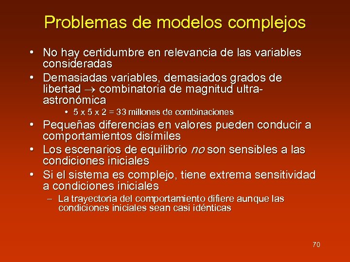 Problemas de modelos complejos • No hay certidumbre en relevancia de las variables consideradas