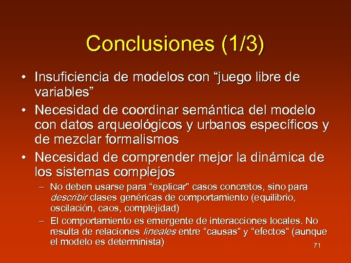 Conclusiones (1/3) • Insuficiencia de modelos con “juego libre de variables” • Necesidad de