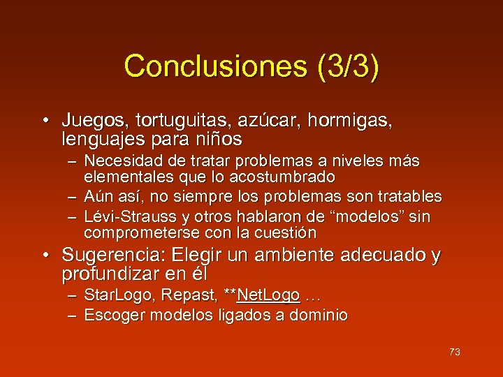 Conclusiones (3/3) • Juegos, tortuguitas, azúcar, hormigas, lenguajes para niños – Necesidad de tratar