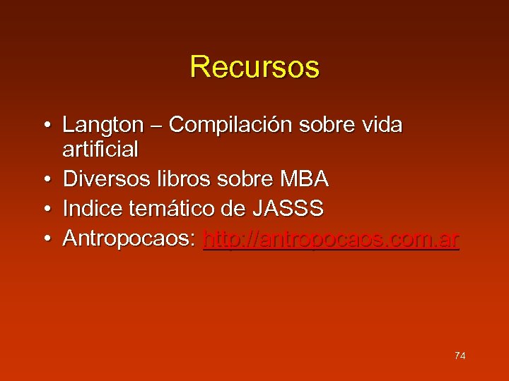 Recursos • Langton – Compilación sobre vida artificial • Diversos libros sobre MBA •