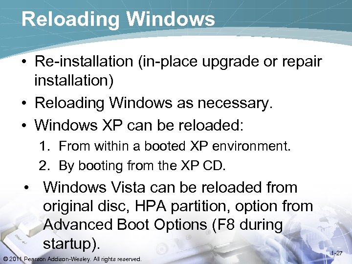 Reloading Windows • Re-installation (in-place upgrade or repair installation) • Reloading Windows as necessary.
