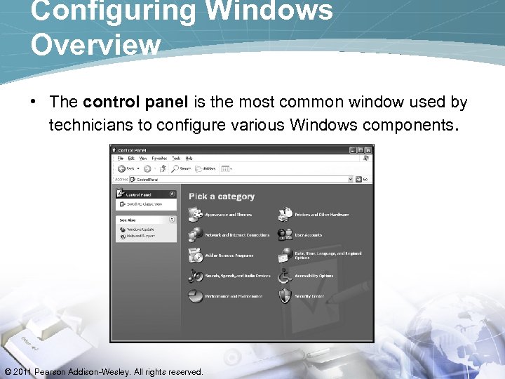 Configuring Windows Overview • The control panel is the most common window used by