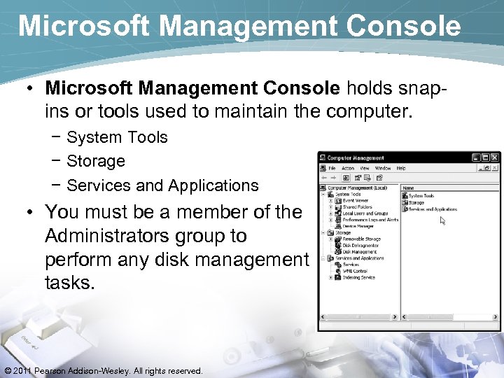 Microsoft Management Console • Microsoft Management Console holds snapins or tools used to maintain