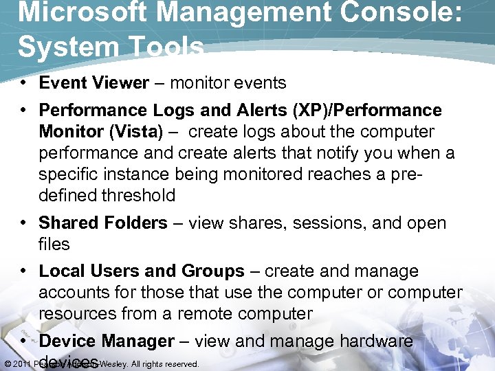 Microsoft Management Console: System Tools • Event Viewer – monitor events • Performance Logs