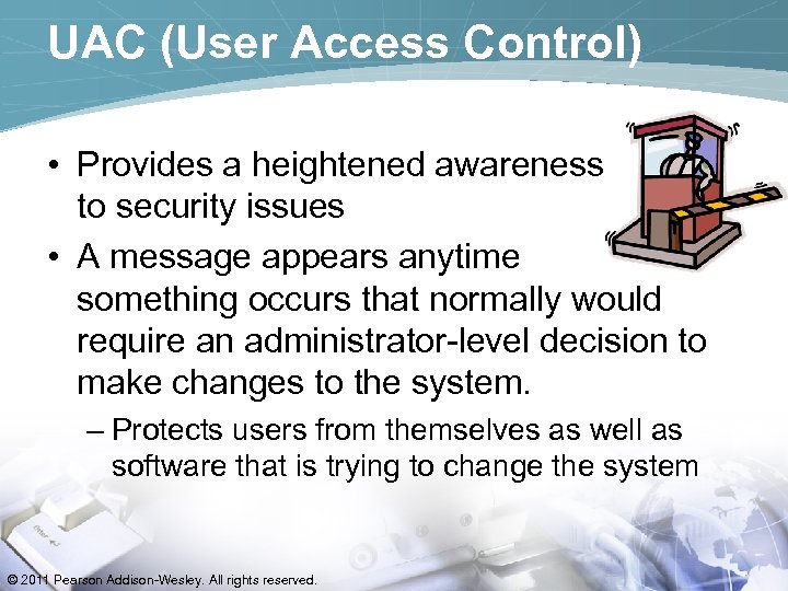 UAC (User Access Control) • Provides a heightened awareness to security issues • A