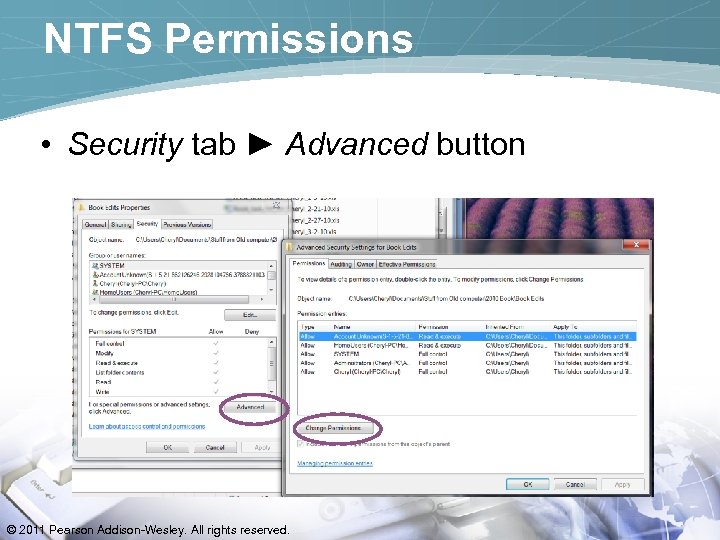 NTFS Permissions • Security tab ► Advanced button © 2011 Pearson Addison-Wesley. All rights