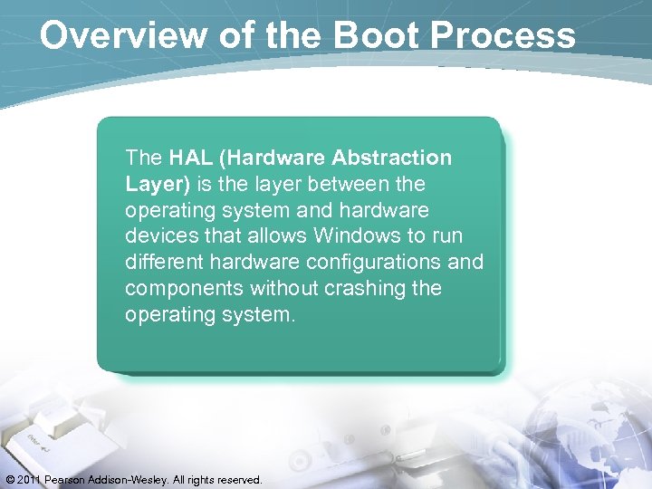 Overview of the Boot Process The HAL (Hardware Abstraction Layer) is the layer between