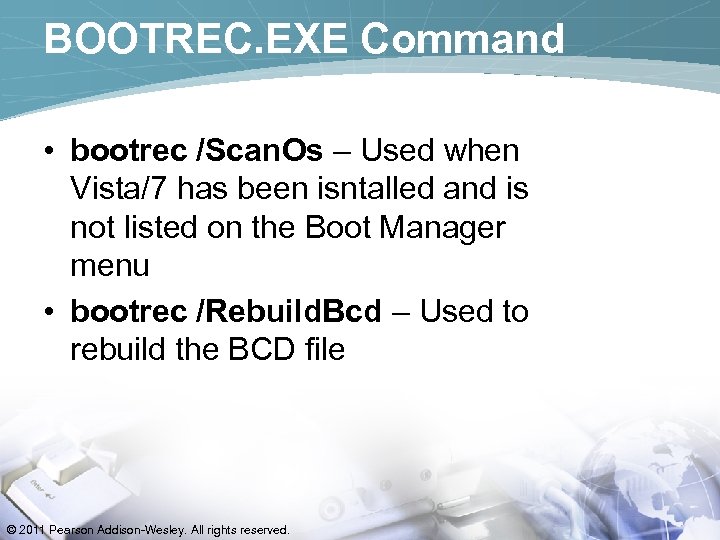 BOOTREC. EXE Command • bootrec /Scan. Os – Used when Vista/7 has been isntalled
