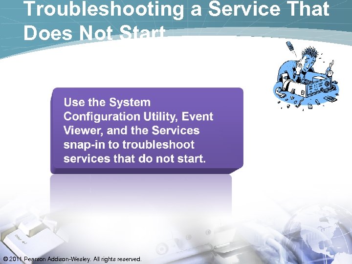 Troubleshooting a Service That Does Not Start © 2011 Pearson Addison-Wesley. All rights reserved.