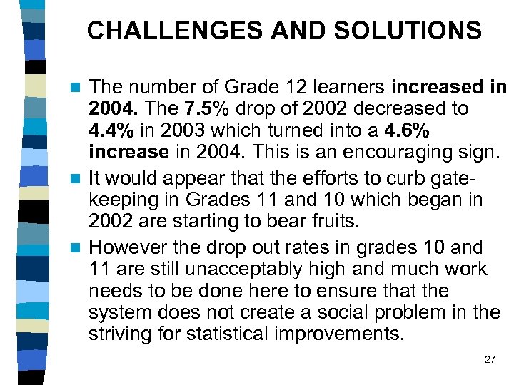 CHALLENGES AND SOLUTIONS The number of Grade 12 learners increased in 2004. The 7.