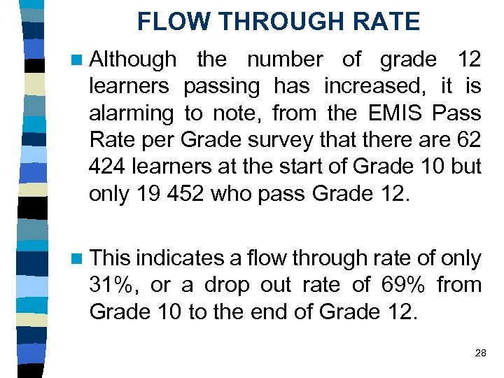FLOW THROUGH RATE n Although the number of grade 12 learners passing has increased,
