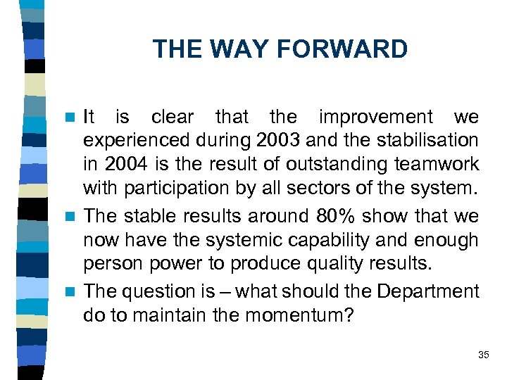 THE WAY FORWARD It is clear that the improvement we experienced during 2003 and