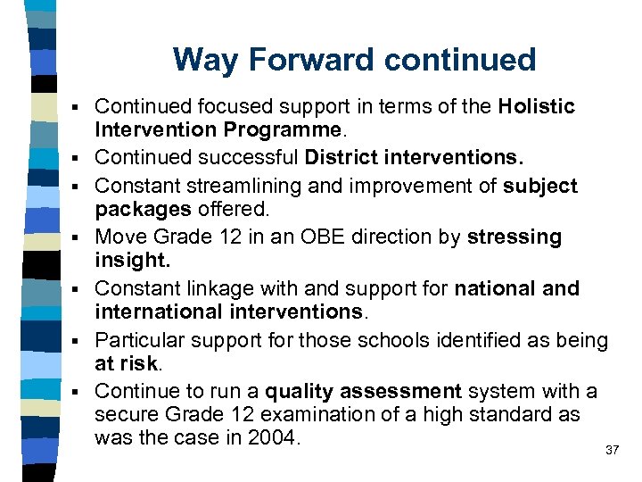 Way Forward continued § § § § Continued focused support in terms of the