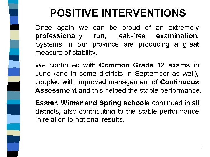 POSITIVE INTERVENTIONS Once again we can be proud of an extremely professionally run, leak-free