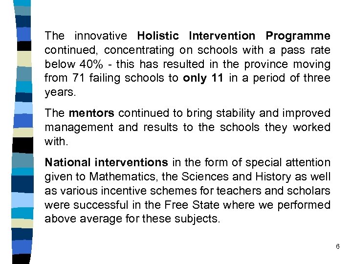 The innovative Holistic Intervention Programme continued, concentrating on schools with a pass rate below