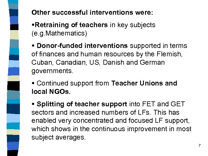 Other successful interventions were: §Retraining of teachers in key subjects (e. g. Mathematics) §
