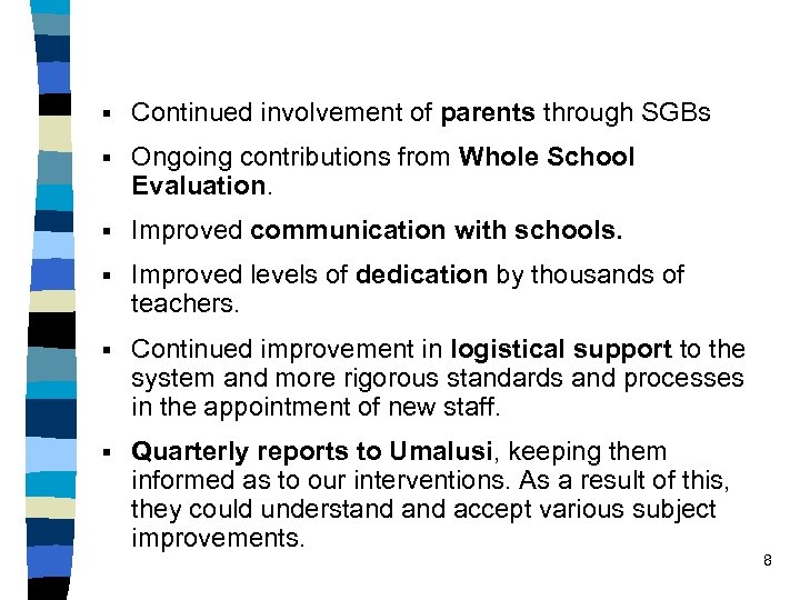 § Continued involvement of parents through SGBs § Ongoing contributions from Whole School Evaluation.