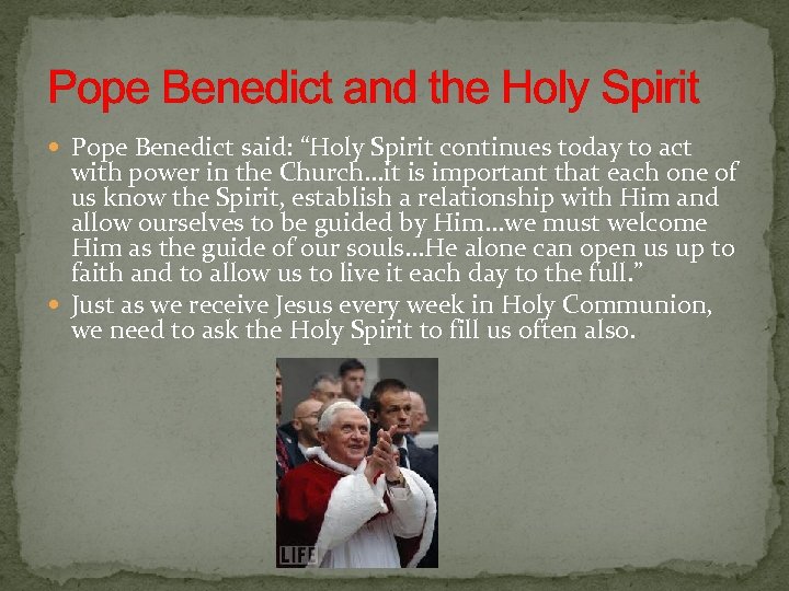 Pope Benedict and the Holy Spirit Pope Benedict said: “Holy Spirit continues today to