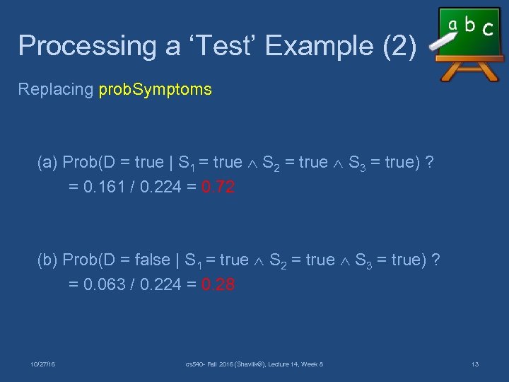 Processing a ‘Test’ Example (2) Replacing prob. Symptoms (a) Prob(D = true | S