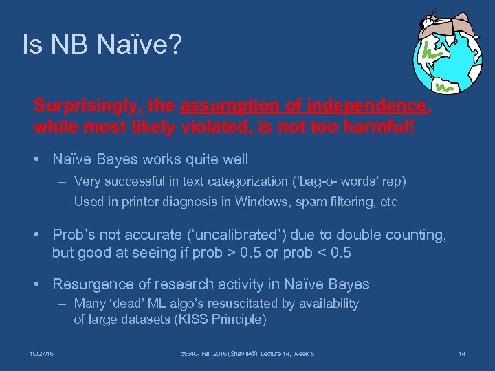 Is NB Naïve? Surprisingly, the assumption of independence, while most likely violated, is not
