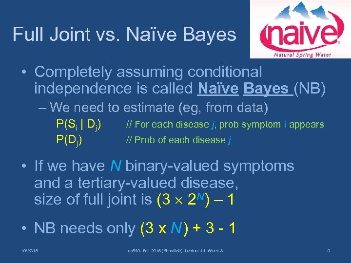Full Joint vs. Naïve Bayes • Completely assuming conditional independence is called Naïve Bayes