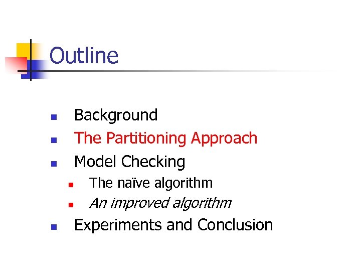 Outline Background The Partitioning Approach Model Checking n n n The naïve algorithm An