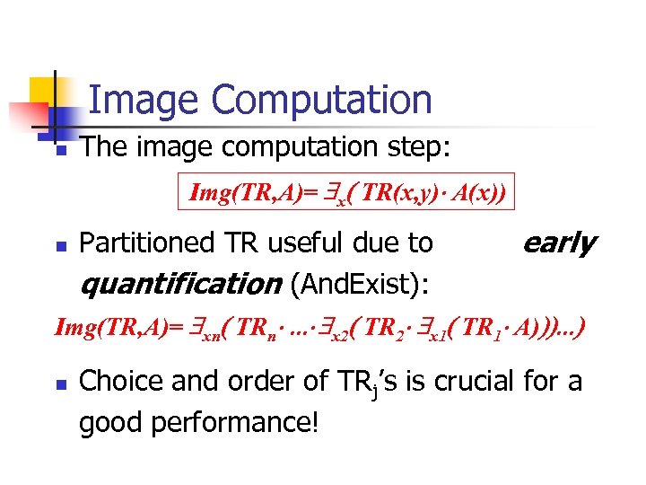Image Computation n The image computation step: Img(TR, A)= $x( TR(x, y) A(x)) n